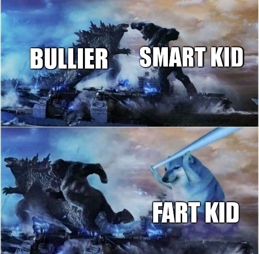 The smart, the bullier and the fart. | SMART KID; BULLIER; FART KID | image tagged in kong godzilla doge,gas mask,death battle,pokemon,epic battle,atomic farts | made w/ Imgflip meme maker