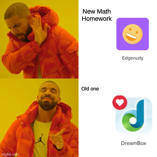 whyyy i liked insulting the DreamBox AI | New Math Homework; Old one | image tagged in memes,drake hotline bling | made w/ Imgflip meme maker