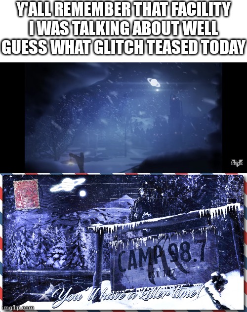 Y'ALL REMEMBER THAT FACILITY I WAS TALKING ABOUT WELL GUESS WHAT GLITCH TEASED TODAY | made w/ Imgflip meme maker