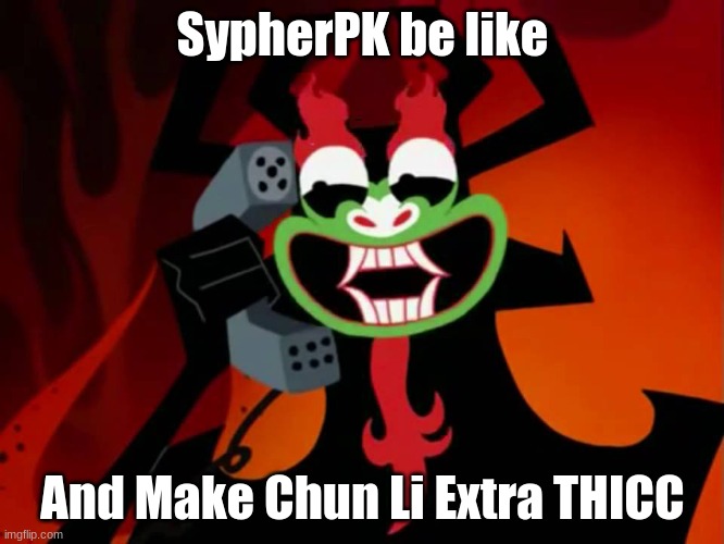 Extra THICC | SypherPK be like; And Make Chun Li Extra THICC | image tagged in extra thicc | made w/ Imgflip meme maker