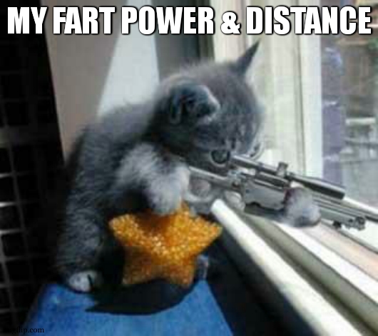 CatSniper | MY FART POWER & DISTANCE | image tagged in catsniper | made w/ Imgflip meme maker