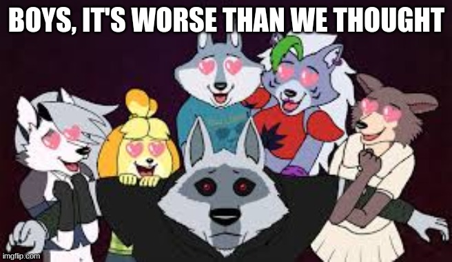 BOYS, IT'S WORSE THAN WE THOUGHT | made w/ Imgflip meme maker