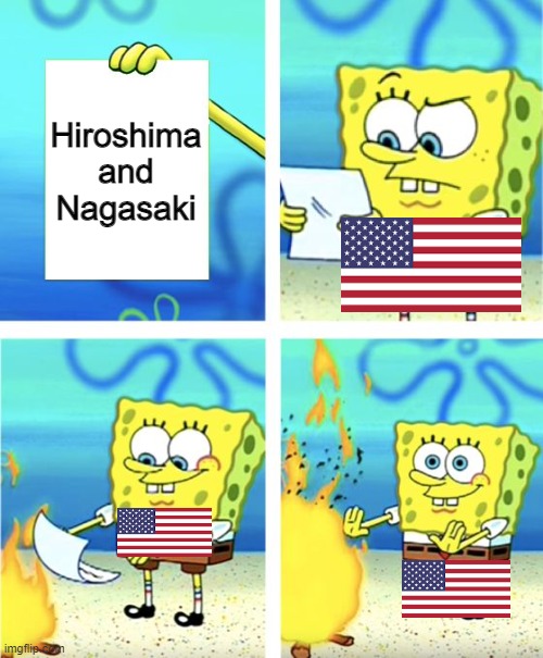Spongebob Burning Paper | Hiroshima and Nagasaki | image tagged in spongebob burning paper | made w/ Imgflip meme maker