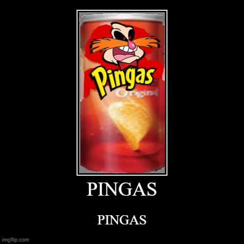 START A PINGAS CHAIN | image tagged in funny,demotivationals,pingas,pingas chips | made w/ Imgflip demotivational maker