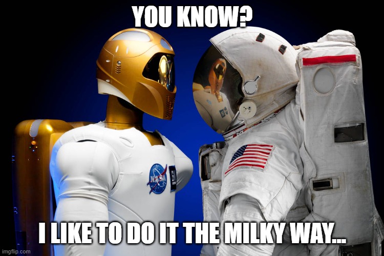 Astronaut pratising his pick-up lines *Starts beat boxing* | YOU KNOW? I LIKE TO DO IT THE MILKY WAY... | image tagged in crash test astronaut | made w/ Imgflip meme maker