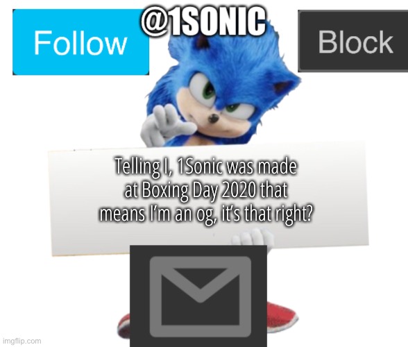 ITS MINE! | Telling I, 1Sonic was made at Boxing Day 2020 that means I’m an og, it’s that right? | image tagged in its mine | made w/ Imgflip meme maker
