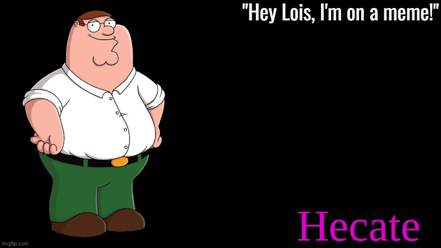 High Quality Peter Griffin Hecate announcement Blank Meme Template