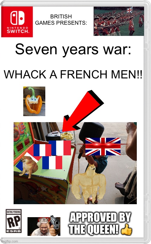 L france | BRITISH GAMES PRESENTS:; Seven years war:; WHACK A FRENCH MEN!! APPROVED BY THE QUEEN! 👍 | image tagged in nintendo switch cartridge case,british,fake switch games,memes,fun | made w/ Imgflip meme maker