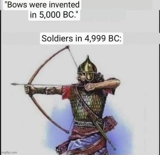 Bows were invented in 5000 bc | image tagged in bows were invented in 5000 bc | made w/ Imgflip meme maker