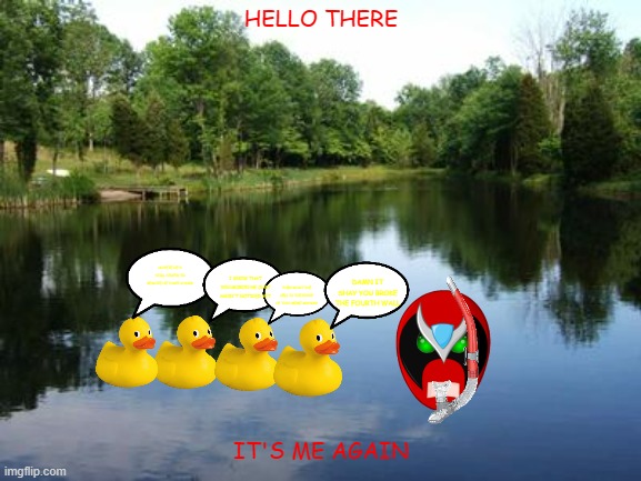 strong bad and the ducks 2 | HELLO THERE; UH PETE HE'S STILL STUPID TO REALIZE HE'S NOT A DUCK; I KNOW THAT YOU MORON HE JUST HASN'T NOTICED YET; DAMN IT SHAY YOU BROKE THE FOURTH WALL; THEN WHAT THE HELL IS THE POINT OF THIS MEME ANYWAY; IT'S ME AGAIN | image tagged in on a lake,strong bad,ducks,comedy,breaking the fourth wall | made w/ Imgflip meme maker