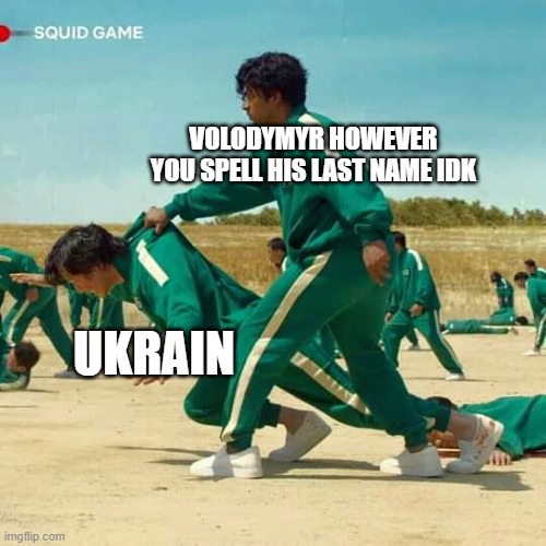 Squid Game | VOLODYMYR HOWEVER YOU SPELL HIS LAST NAME IDK; UKRAIN | image tagged in squid game | made w/ Imgflip meme maker