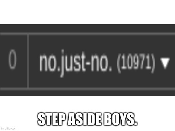 STEP ASIDE BOYS. | made w/ Imgflip meme maker