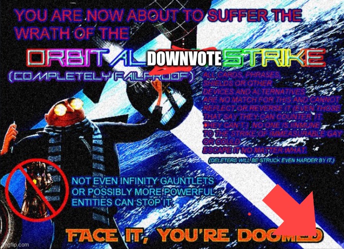 Orbital Gay Strike | DOWNVOTE | image tagged in orbital gay strike | made w/ Imgflip meme maker