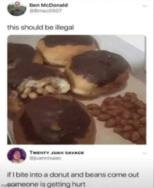 Hey you want a mystery donut? | image tagged in beans,donut | made w/ Imgflip meme maker