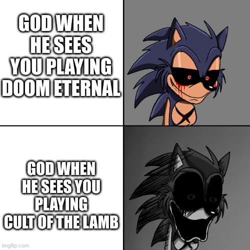 Oh no... | GOD WHEN HE SEES YOU PLAYING DOOM ETERNAL; GOD WHEN HE SEES YOU PLAYING CULT OF THE LAMB | image tagged in lord x uncanny template | made w/ Imgflip meme maker