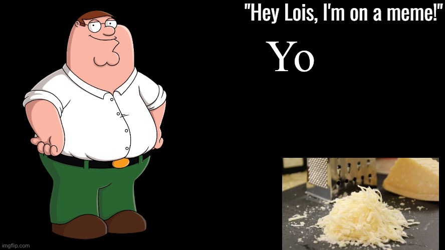 It’s Parmesan | Yo | image tagged in peter griffin announcement template | made w/ Imgflip meme maker