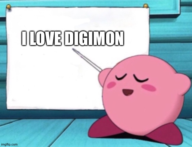 Even Kirby loves Digimon! | I LOVE DIGIMON | image tagged in kirby's lesson | made w/ Imgflip meme maker