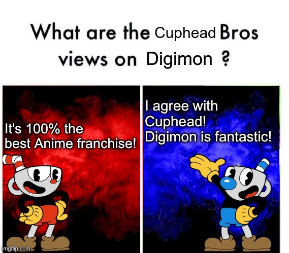 Even Cuphead and Mugman love Digimon | Digimon; It's 100% the best Anime franchise! I agree with Cuphead! Digimon is fantastic! | image tagged in cup head v mug man | made w/ Imgflip meme maker