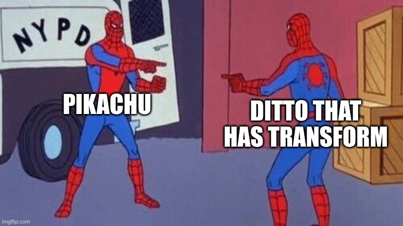 pokemon be like | PIKACHU; DITTO THAT HAS TRANSFORM | image tagged in spiderman pointing at spiderman | made w/ Imgflip meme maker