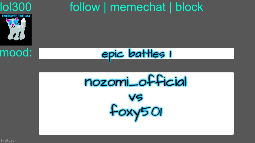 Lol300 announcement temp 3 | epic battles 1; nozomi_official
vs
foxy501 | image tagged in lol300 announcement temp 3 | made w/ Imgflip meme maker