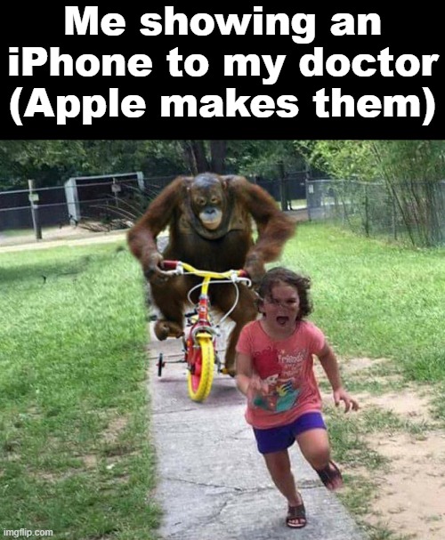 "An apple a day keeps the doctors away" | Me showing an iPhone to my doctor (Apple makes them) | image tagged in run,memes,apple,doctors,iphone,running | made w/ Imgflip meme maker