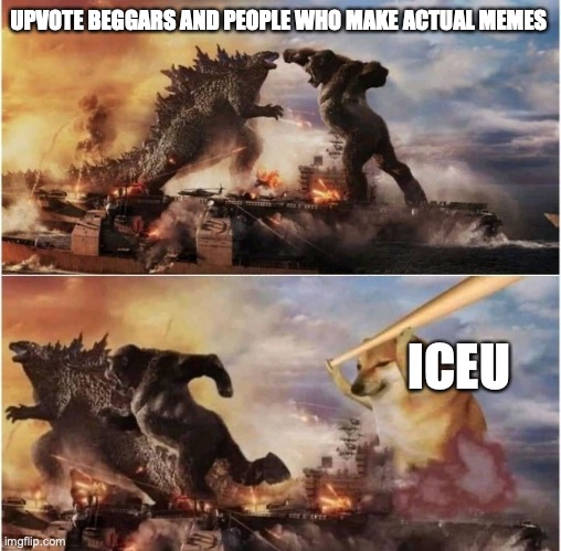 Iceu vs most Imgflip users | UPVOTE BEGGARS AND PEOPLE WHO MAKE ACTUAL MEMES; ICEU | image tagged in godzilla vs kong vs cheems,iceu,upvote beggars,memers | made w/ Imgflip meme maker