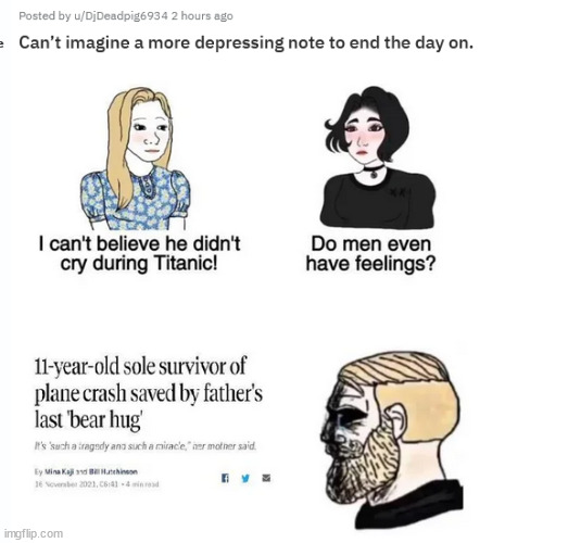 Orignal by u/DjDeadpig6934 | image tagged in repost,memes,do men even have feelings,sad,depression | made w/ Imgflip meme maker