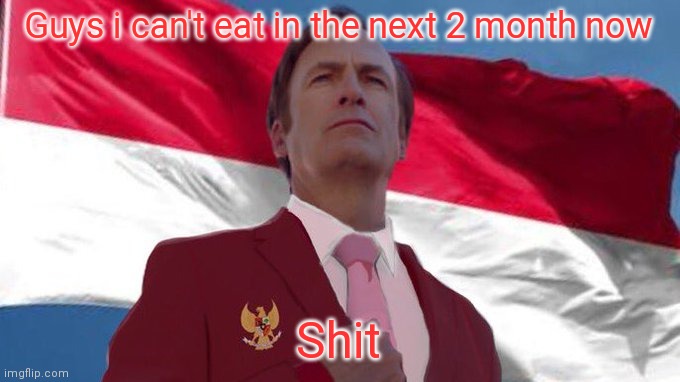 INDONESIA MENTIONED!!!!!! | Guys i can't eat in the next 2 month now; Shit | image tagged in indonesia mentioned | made w/ Imgflip meme maker