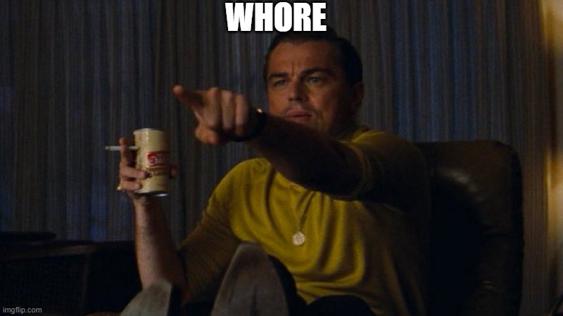 pointing rick dalton | WHORE | image tagged in pointing rick dalton | made w/ Imgflip meme maker