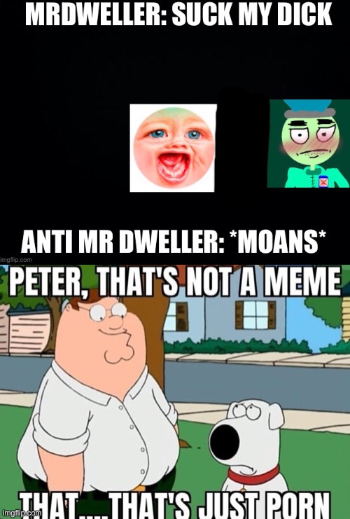 peter thats not a meme him https://imgflip.com/i/73adc8 | image tagged in peter that's not a meme | made w/ Imgflip meme maker