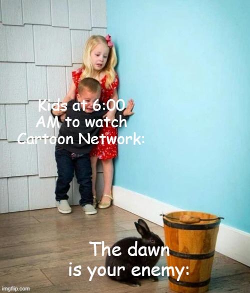 Adult Swim sign-off | Kids at 6:00 AM to watch Cartoon Network:; The dawn is your enemy: | image tagged in children scared of rabbit,cartoonnetwork | made w/ Imgflip meme maker