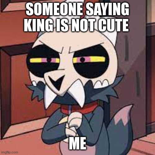 Mwahahaha | SOMEONE SAYING KING IS NOT CUTE; ME | image tagged in the owl house | made w/ Imgflip meme maker