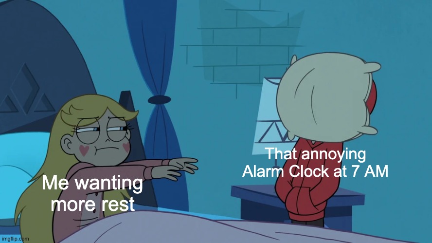 "Let me rest for a moment!" | That annoying Alarm Clock at 7 AM; Me wanting more rest | image tagged in star throws her pillow at marco's face,star vs the forces of evil,memes,funny,relatable memes,sleep | made w/ Imgflip meme maker