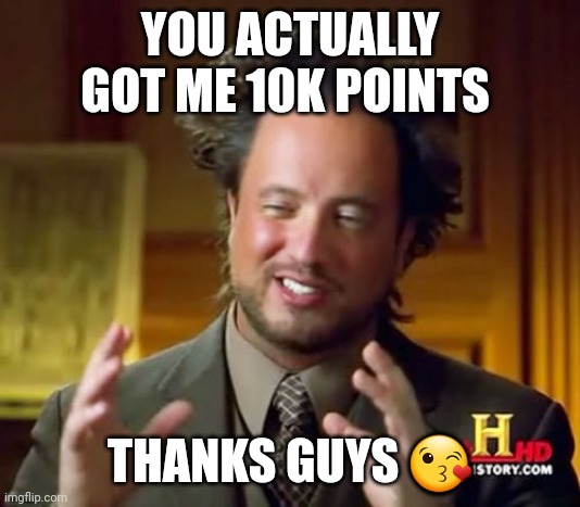 Finally I have it, the "points"! | YOU ACTUALLY GOT ME 10K POINTS; THANKS GUYS 😘 | image tagged in frontpage,imgflip points,new icon,milestone | made w/ Imgflip meme maker
