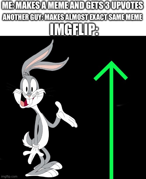 Bruh I’m sad | IMGFLIP:; ANOTHER GUY: MAKES ALMOST EXACT SAME MEME; ME: MAKES A MEME AND GETS 3 UPVOTES | image tagged in upvote rabbit | made w/ Imgflip meme maker