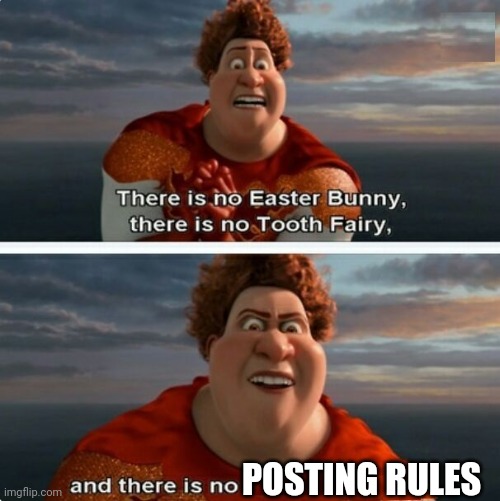 TIGHTEN MEGAMIND "THERE IS NO EASTER BUNNY" | POSTING RULES | image tagged in tighten megamind there is no easter bunny | made w/ Imgflip meme maker