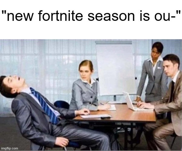 There isn't, but pretend there hypothetically is for the sake of the argument | "new fortnite season is ou-" | made w/ Imgflip meme maker