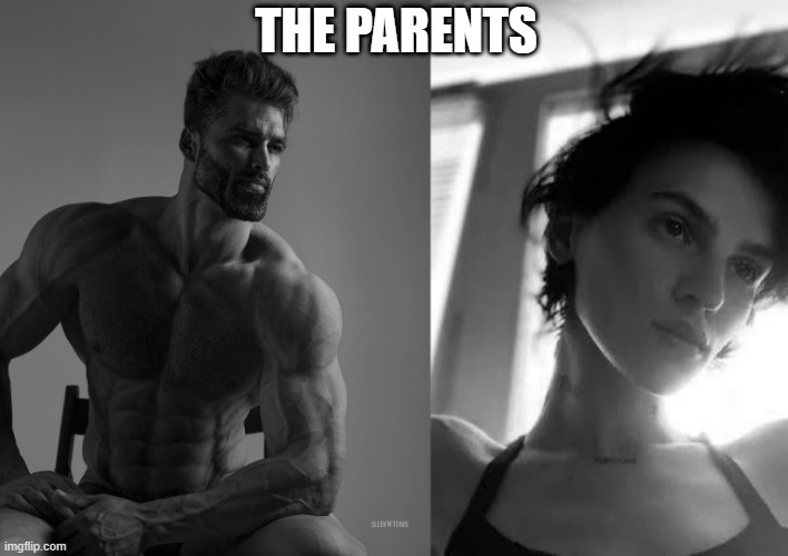 THE PARENTS | image tagged in giga chad,female gigachad | made w/ Imgflip meme maker