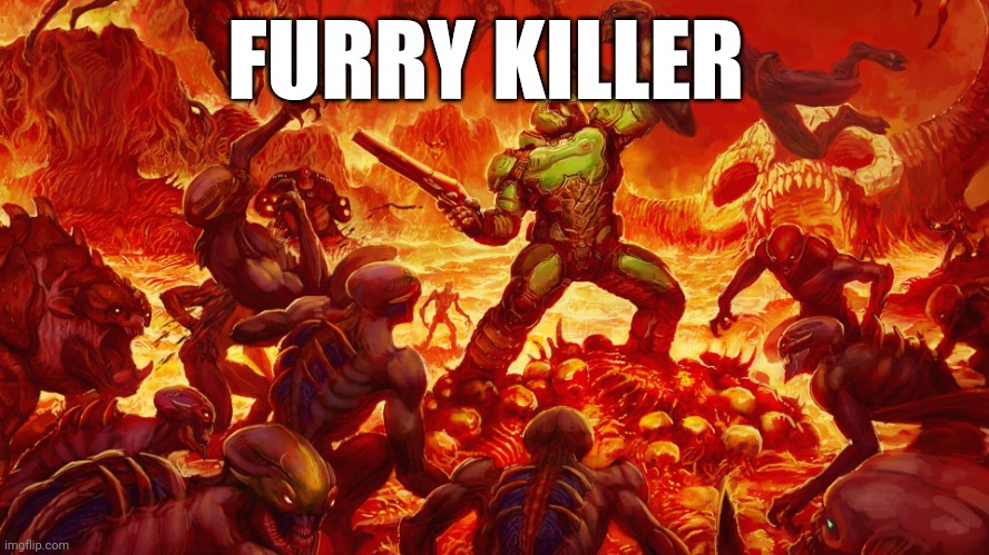 Doomguy | FURRY KILLER | image tagged in doomguy | made w/ Imgflip meme maker