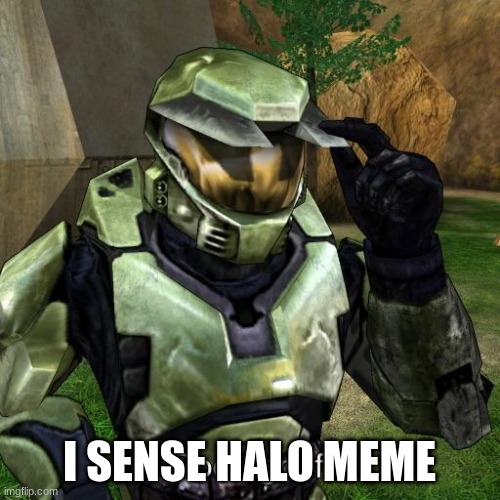 Halo Master Chief good grief | I SENSE HALO MEME | image tagged in halo master chief good grief | made w/ Imgflip meme maker