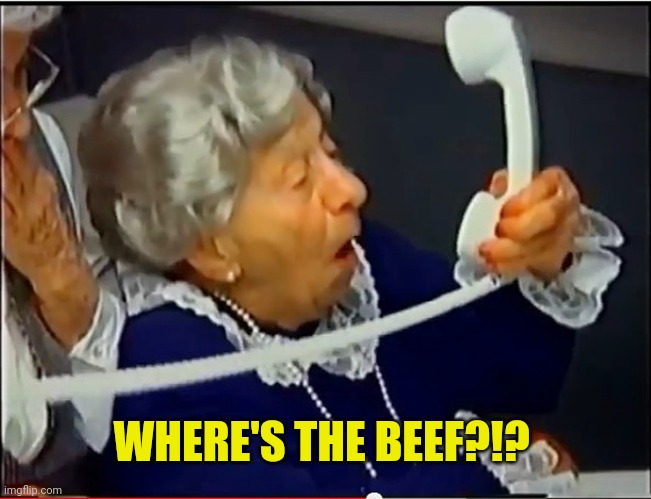 Where's the Beef? | WHERE'S THE BEEF?!? | image tagged in where's the beef | made w/ Imgflip meme maker