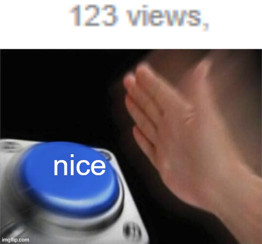 N  i  c  e | nice | image tagged in memes,blank nut button | made w/ Imgflip meme maker