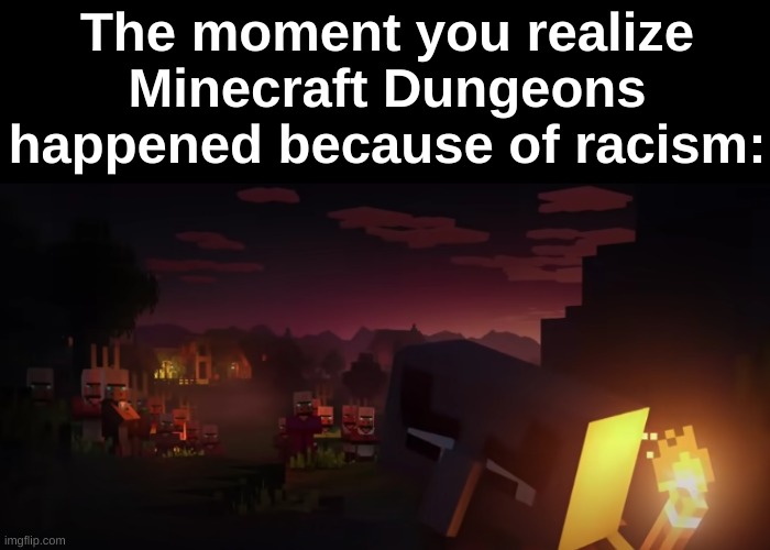 Hmmmmm | The moment you realize Minecraft Dungeons happened because of racism: | image tagged in hmmm,minecraft,minecraft dungeons,racism | made w/ Imgflip meme maker