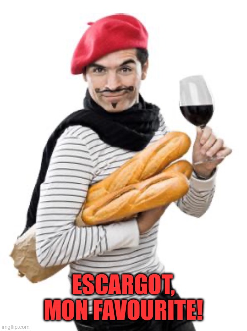 scumbag french | ESCARGOT, MON FAVOURITE! | image tagged in scumbag french | made w/ Imgflip meme maker