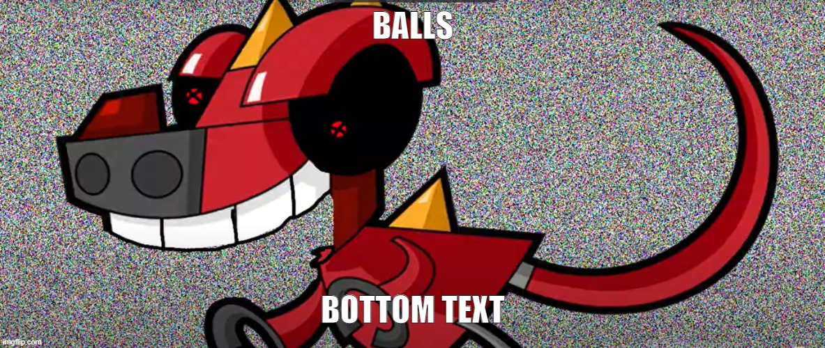 BALLS | BALLS; BOTTOM TEXT | image tagged in balls but meltus | made w/ Imgflip meme maker