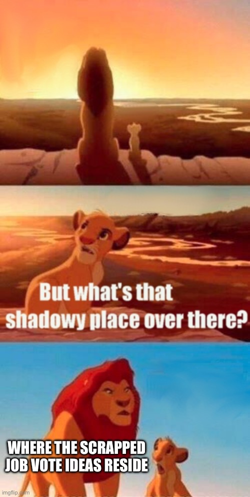 scrapped mob vote | WHERE THE SCRAPPED JOB VOTE IDEAS RESIDE | image tagged in memes,simba shadowy place | made w/ Imgflip meme maker