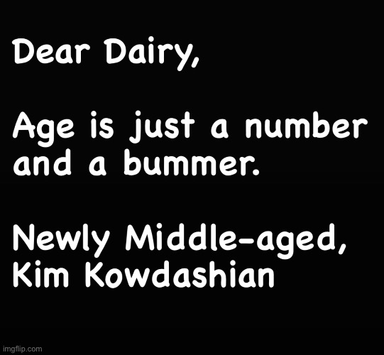 Dear Dairy, | image tagged in fashion kartoon,dear dairy,middle age,kim kowdashian,brian einersen | made w/ Imgflip meme maker