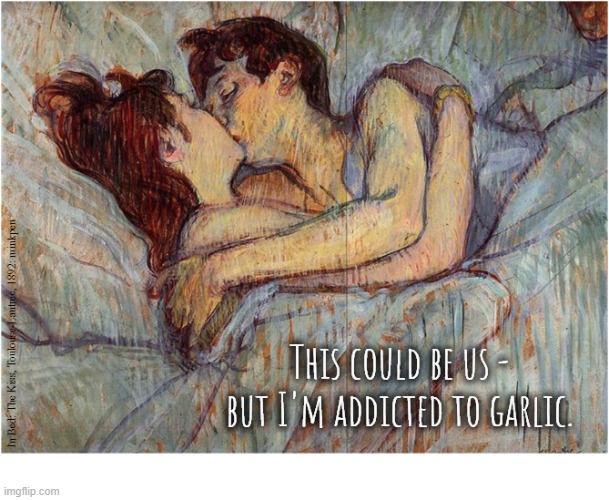 Hot Breath | image tagged in art memes,this could be us,kissing,lovers,garlic,vegan | made w/ Imgflip meme maker
