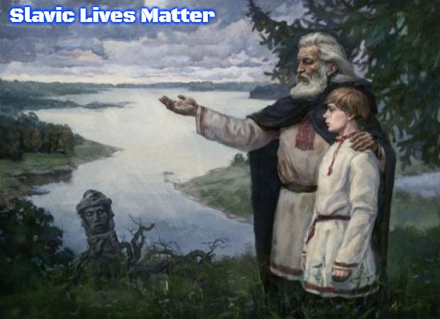 slavic wisdom | Slavic Lives Matter | image tagged in slavic wisdom,slavic | made w/ Imgflip meme maker
