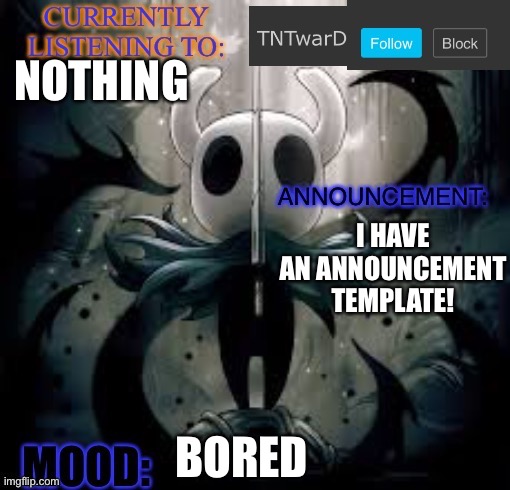 TNTwarD’s announcement template | NOTHING; I HAVE AN ANNOUNCEMENT TEMPLATE! BORED | image tagged in tntward s announcement template | made w/ Imgflip meme maker